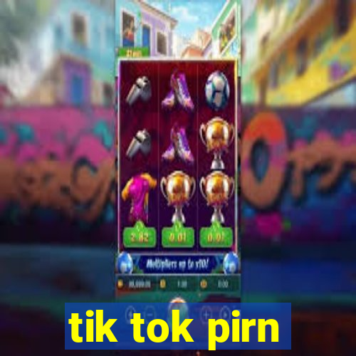 tik tok pirn